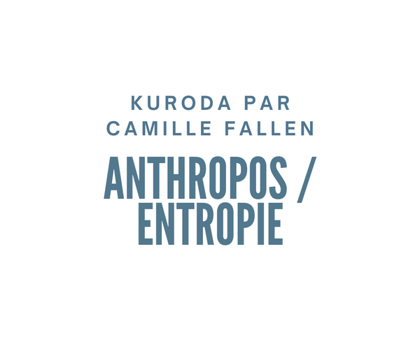 Aki Kuroda par Camille Fallen - Anthropos / Entropie